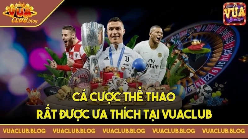 Cá cược thể thao rất được ưa thích tại Vuaclub Cá cược thể thao rất được ưa thích tại Vuaclub