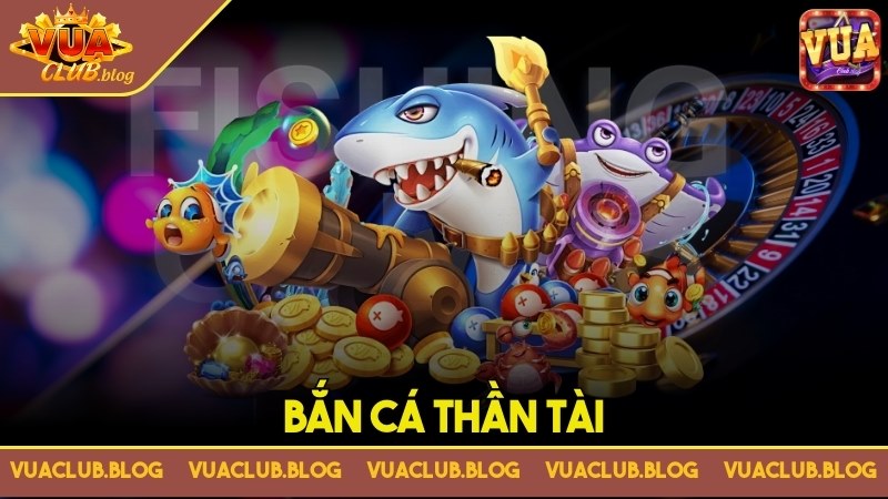 Bắn cá thần tài - Tựa game đổi thưởng gây sốt trong Vuaclub