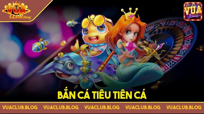 Bắn cá tiểu tiên cá - Săn cá lớn nhận ngay quà khủng