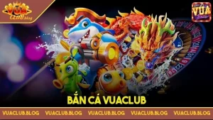 Bắn cá Vuaclub - Tiêu diệt quái thú đơn giản, lượm xu dễ dàng