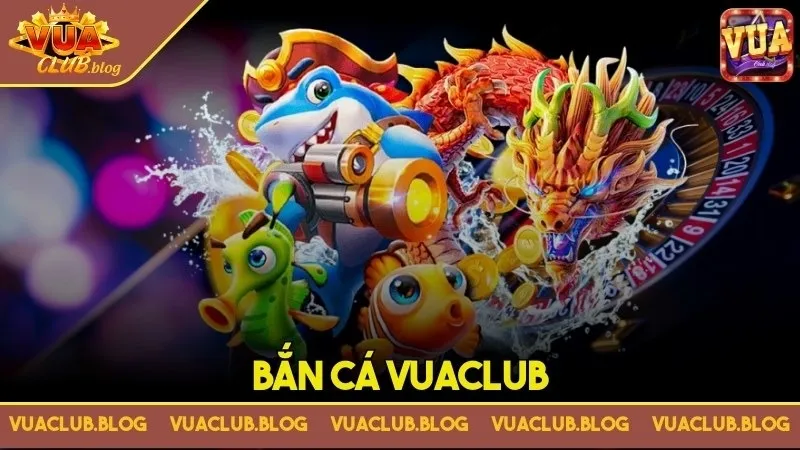 Bắn cá Vuaclub - Tiêu diệt quái thú đơn giản, lượm xu dễ dàng