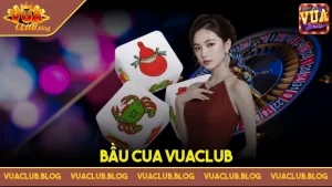 Bầu cua Vuaclub - Trải nghiệm thả ga, có ngay thưởng khủng