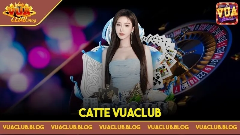 Catte Vuaclub: Hé lộ mẹo chơi bài bá đạo, đánh bại mọi đối thủ