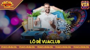 Lô đề Vuaclub – Cẩm nang bắt số lô đề đẳng cấp của cao thủ
