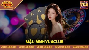 Mậu binh Vuaclub - Phá đảo cuộc chơi dễ dàng cho game thủ