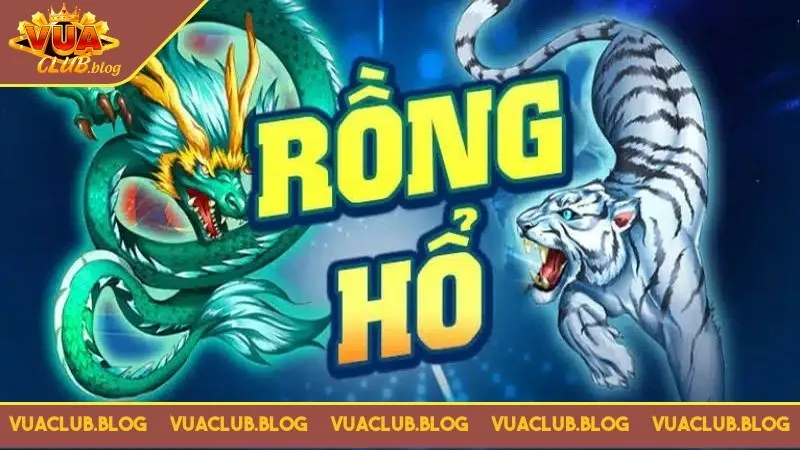 Rồng hổ Vuaclub cái tên ăn khách nhất thời buổi hiện nay Rồng hổ Vuaclub cái tên ăn khách nhất thời buổi hiện nay