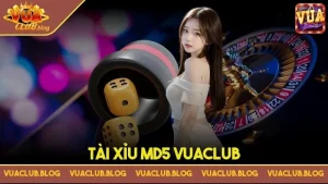 Tài xỉu MD5 Vuaclub – Mách bạn chiến lược đặt cược hiệu quả