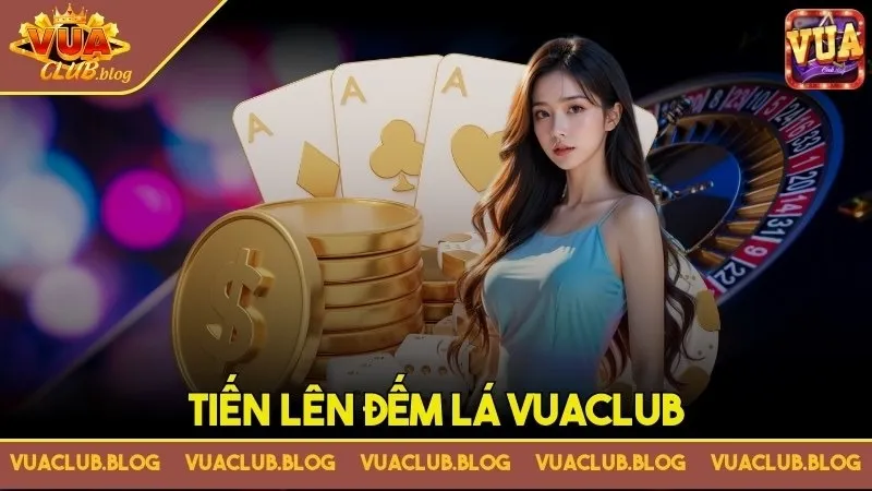 Tiến lên đếm lá Vuaclub – Mách bạn những mẹo cược hiệu quả